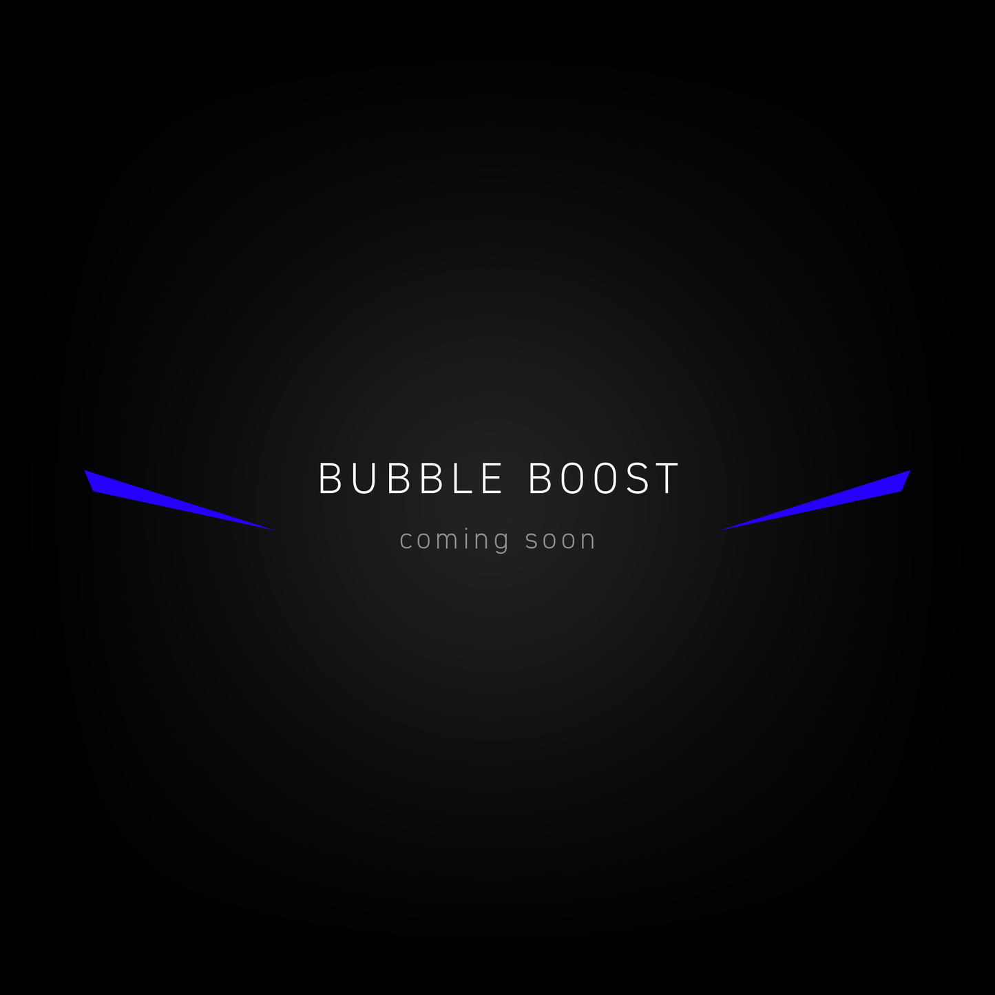 Coming soon: Bubble Boost